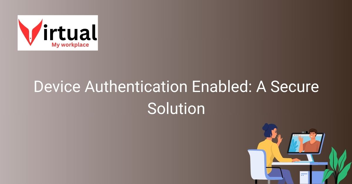 Device Authentication Enabled A Secure Solution